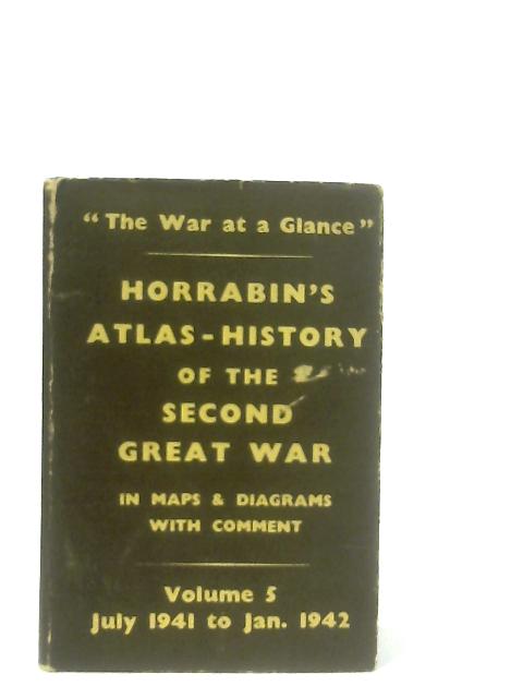 An Atlas History Of The Second World War Volume 5 July 1941 to Jan. 1942 By J. F. Horrabin