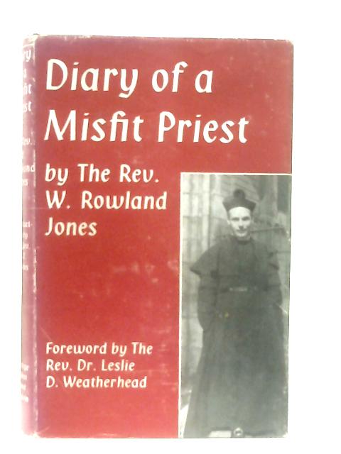 Diary of a Misfit Priest By W. Rowland Jones