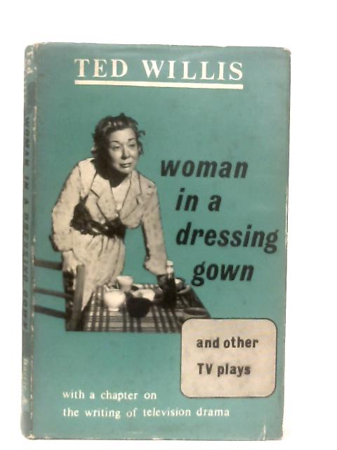 Woman In a Dressing Gown and Other TV Plays von Ted Willis