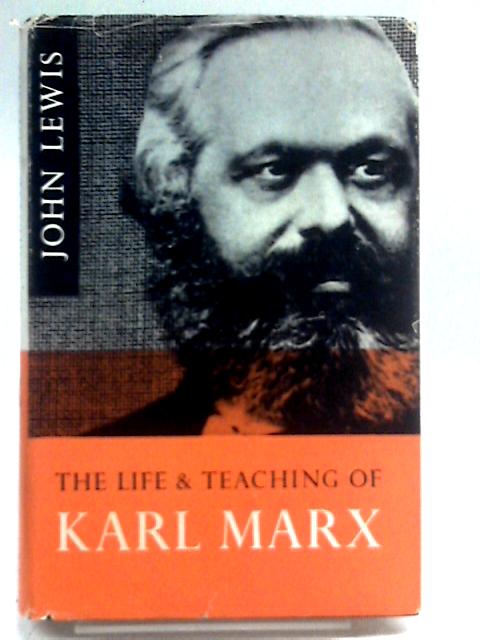 The Life and Teaching of Karl Marx By John Lewis
