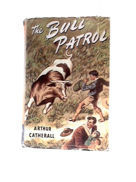 The Bull Patrol By Arthur Catherall