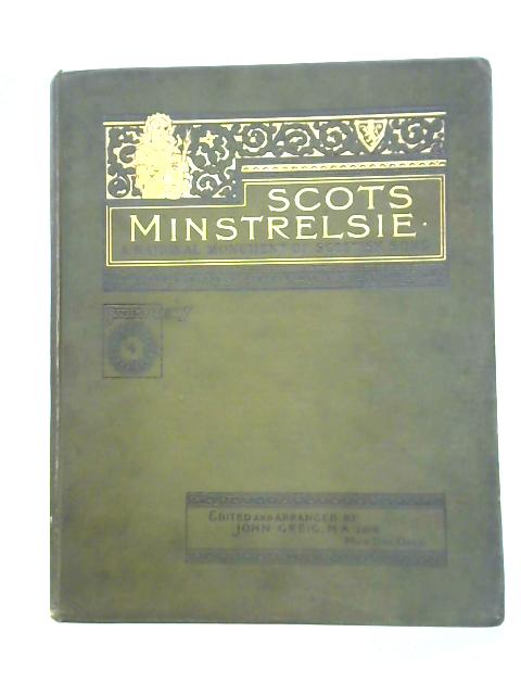 Scots Minstrelsie: A National Monument of Scottish Song, Vol. IV By John Greig Ed.