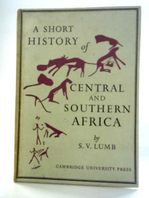 A Short History of Central and Southern Africa By S. V. Lumb