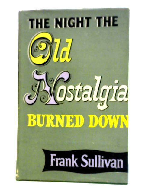 The Night the Old Nostalgia Burned Down By Frank Sullivan