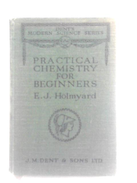 Practical Chemistry For Beginners By E. J. Holmyard