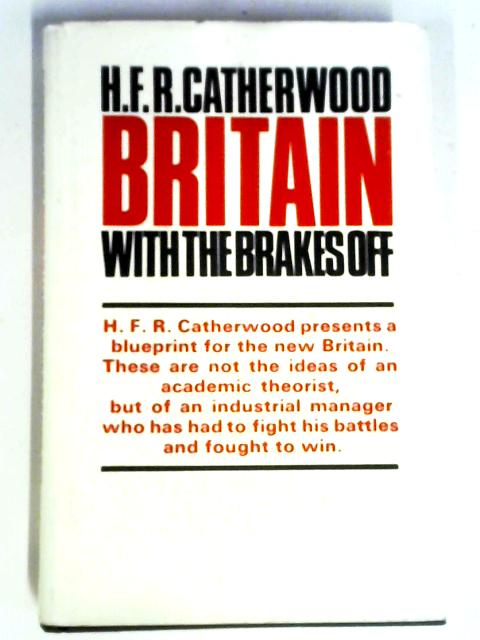 Britain With The Brakes Off By Sir Fred Catherwood