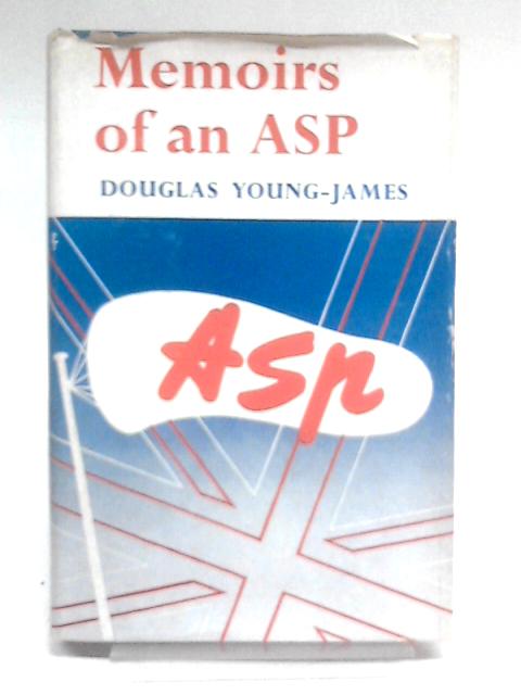 Memoirs of an ASP By Douglas Young-James