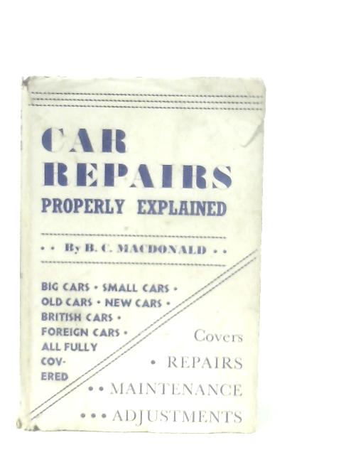Car Repairs Properly Explained By B. C. MacDonald