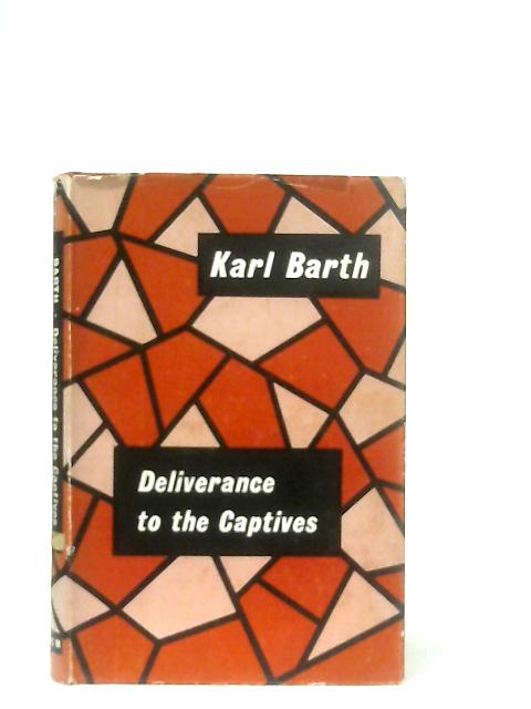 Deliverance to the Captives By Karl Barth