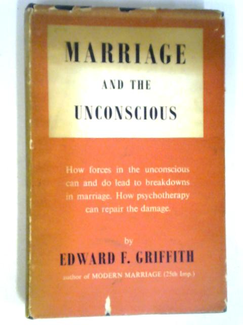 Marriage And The Unconscious By Edward F. Griffith