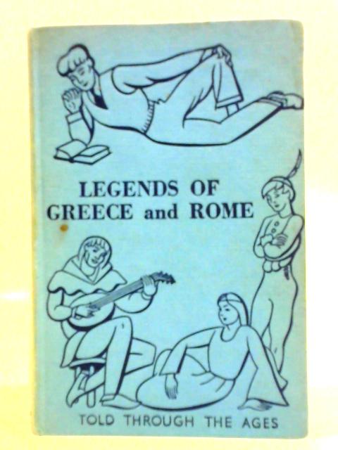 Legends of Greece & Rome By Grace H. Kupfer
