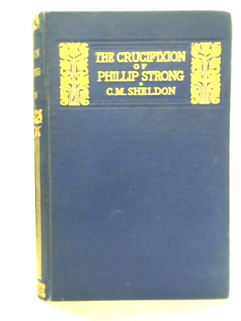 Crucifixion of Philip Strong By Charles M. Sheldon