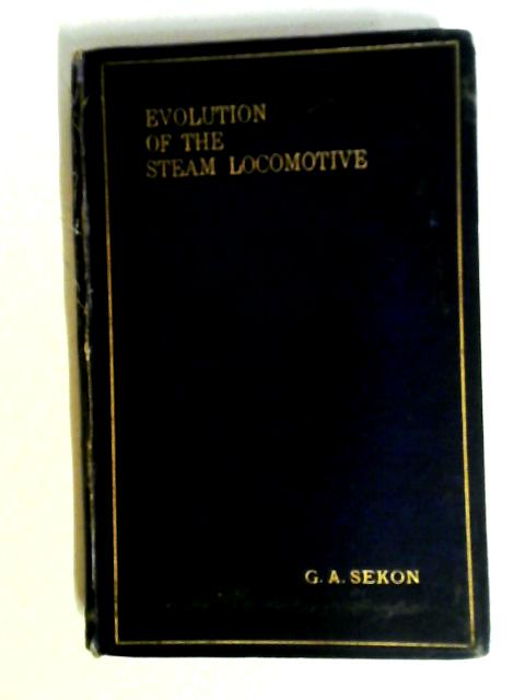 Evolution of the Steam Locomotive By G A Sekon