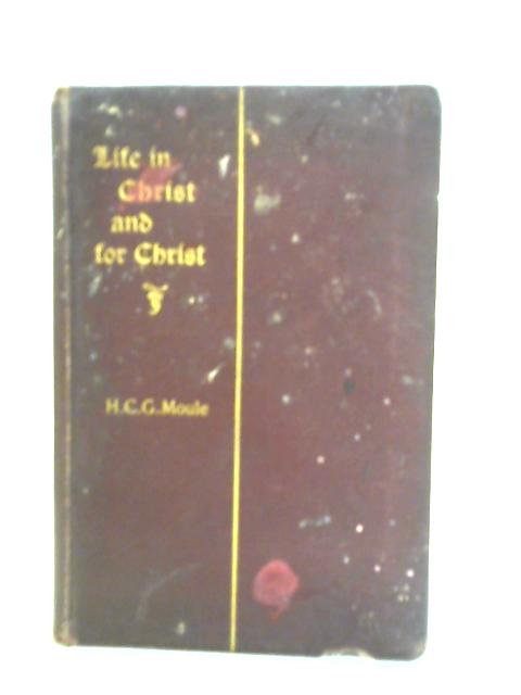 Life in Christ and for Christ By H. C. G. Moule