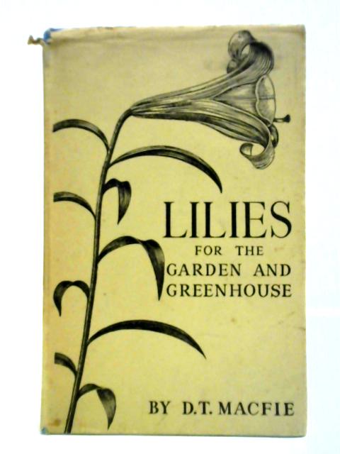 Lilies For Garden And Greenhouse By D.T. Macfie