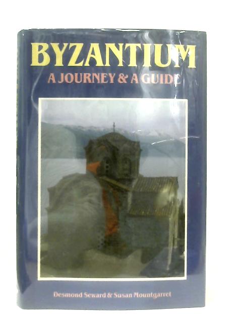 Byzantium, A Journey and A Guide von Desmond Seward & Susan Mountgarret