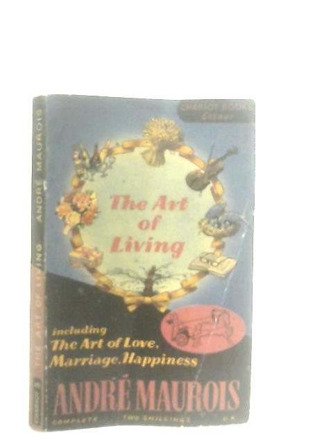 The Art of Living By Andre Maurois