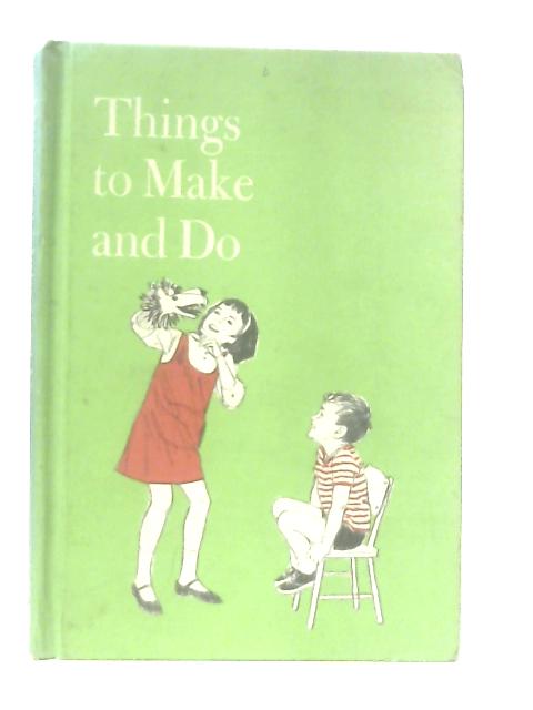 Things to Make and Do By Esther M. Bjoland