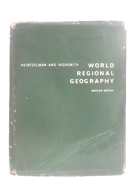 World Regional Geography By Oliver H. Heintzelman & Richard M. Highsmith, Jr.