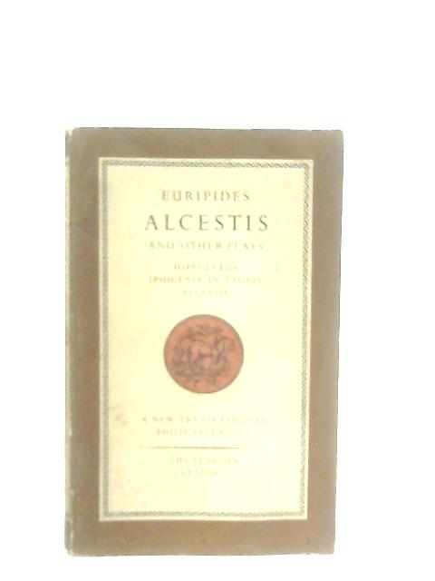 Three Plays. Hippolytus. Iphigenia in Tauris. Alcestis By Euripides, Philip Vellacott (Trans.)