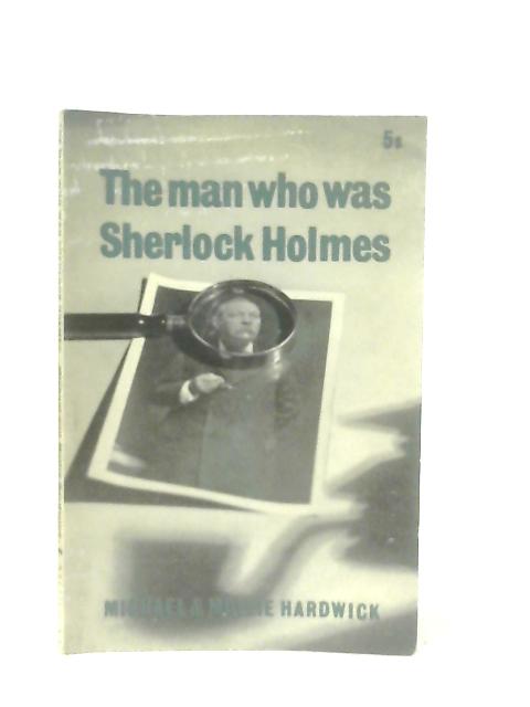 Man Who Was Sherlock Holmes By Michael Hardwick