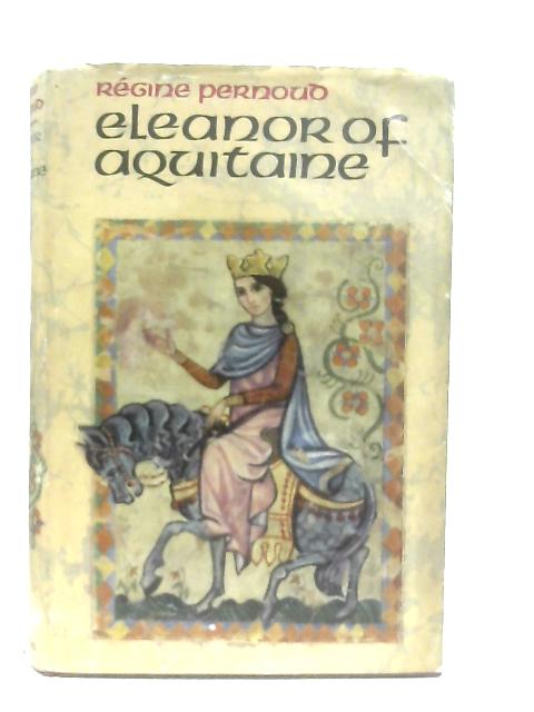 Eleanor of Aquitaine By Regine Pernoud