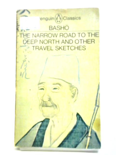 The Narrow Road To The Deep North, And Other Travel Sketches By Basho