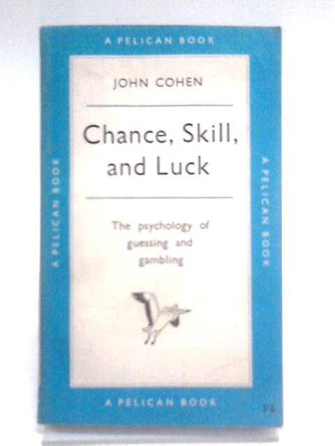 Chance, Skill And Luck: The Psychology Of Guessing And Gambling (Pelican Books) By John Cohen