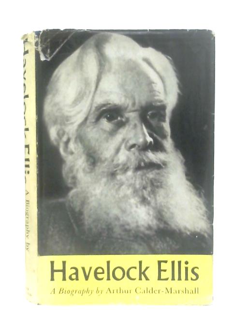 Havelock Ellis: A Biography By Arthur Calder-Marshall