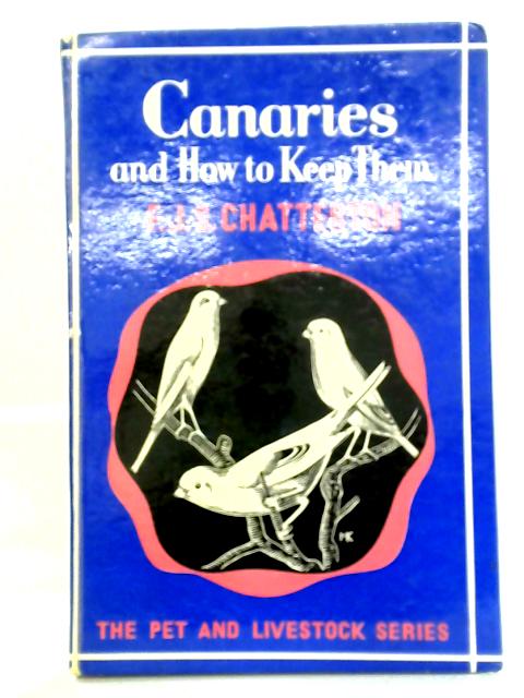Canaries: And How to Keep Them von F. J. S. Chatterton