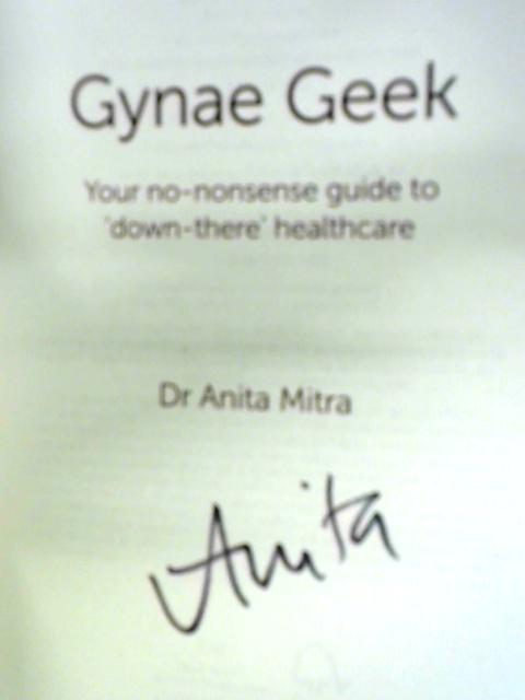 The Gynae Geek: Your No-nonsense Guide To ‘Down There’ Healthcare By Dr Anita Mitra