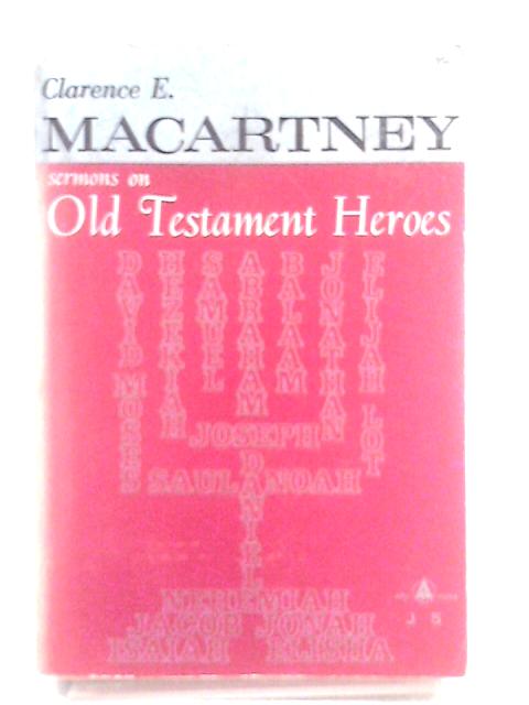 Sermons on Old Testament Heroes By Clarence Edward Macartney
