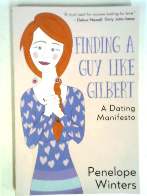 Finding a Guy Like Gilbert: A Dating Manifesto By Penelope Winters