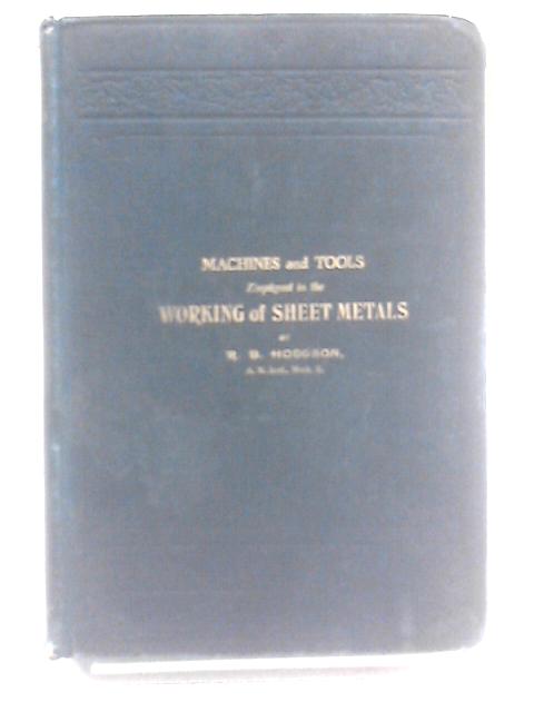 Machines And Tools Employed In The Working Of Sheet Metals. von R.B. Hodgson