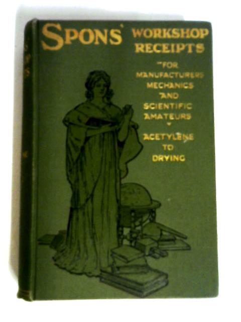 Workshop Receipts for Manufacturers and Scientific Amateurs Vol. I By Various