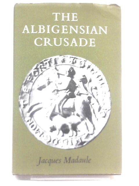 The Albigensian Crusade: An Historical Essay von Jacques Madaule