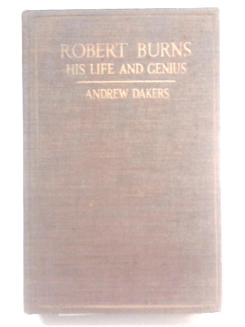 Robert Burns: his life and genius By Andrew Dakers