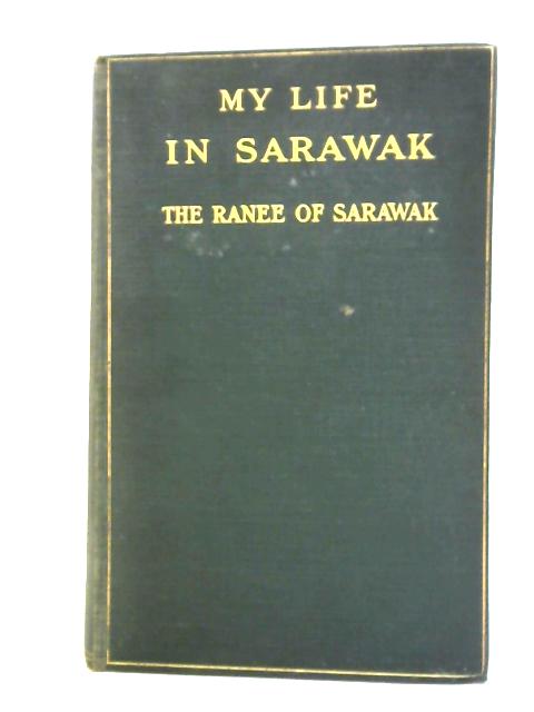 My life in Sarawak By Margaret Brooke, Ranee Of Sarawak