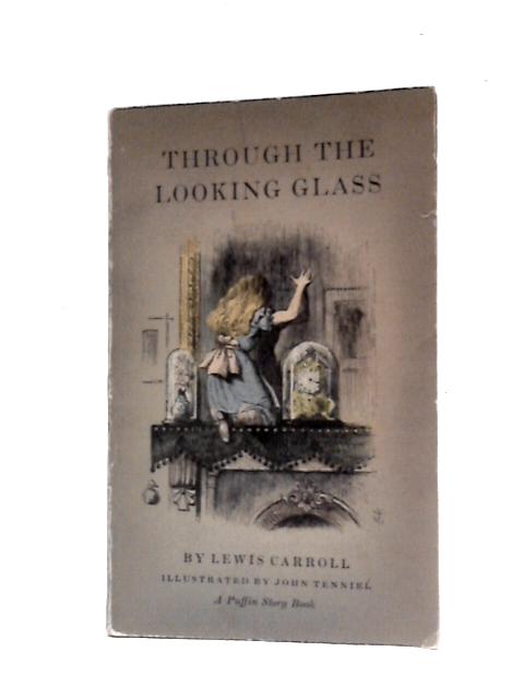 Through the Looking-Glass: And What Alice Found There By Lewis Carroll