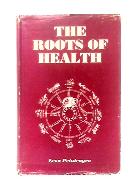 The Roots of Health By Leon Petulengro