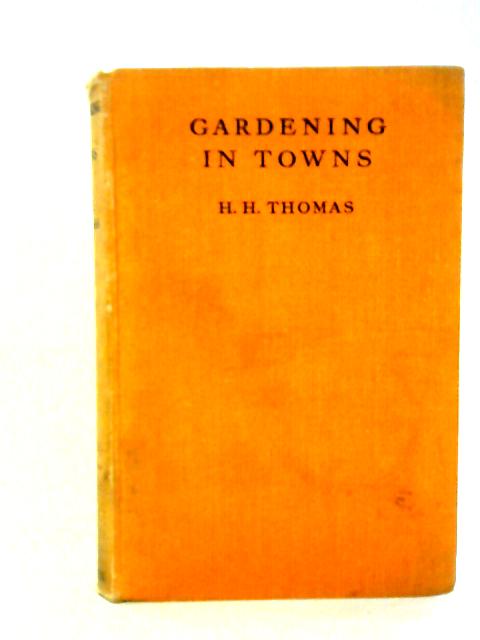 Gardening In Towns By H.H. Thomas