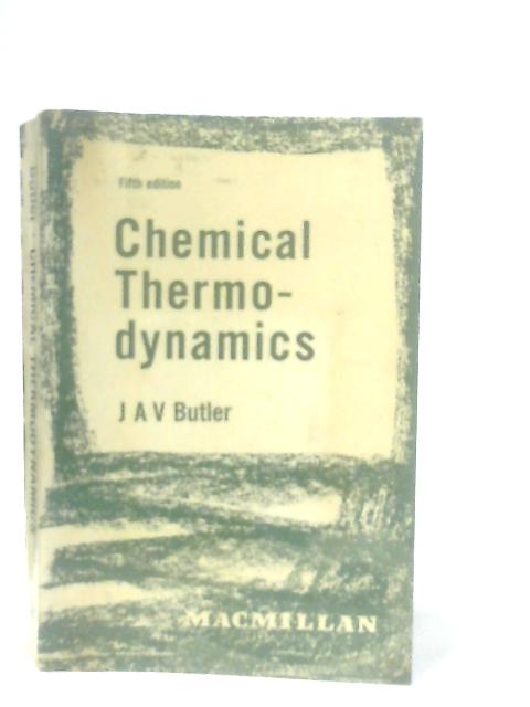 Chemical Thermodynamics By J. A. V Butler