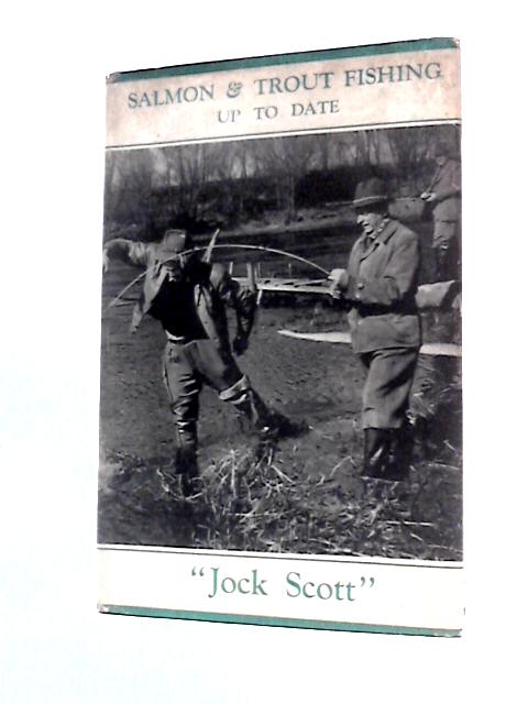 Salmon and Trout Fishing up to Date By Jock Scott