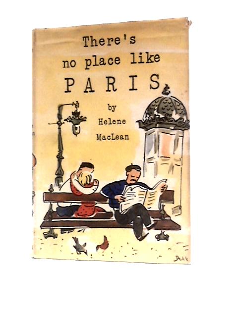 There's No Place Like Paris: How To Feel At Home In The City And What To Expect From The French par Helene Maclean