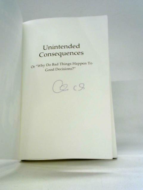 Unintended Consequences: Or Why Do Bad Things Happen to Good Decisions? By Clive Wills