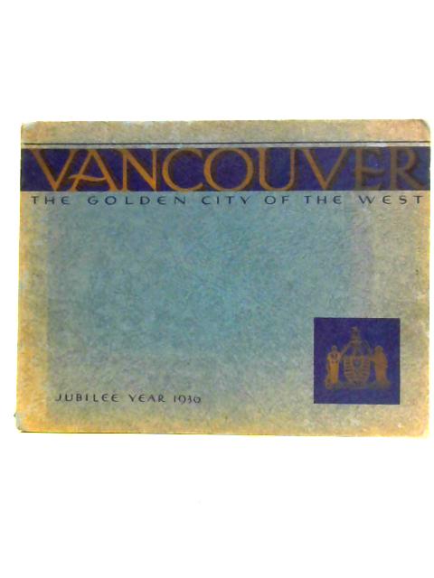 Vancouver The Golden City of the West Jubilee Year 1936 von Unstated