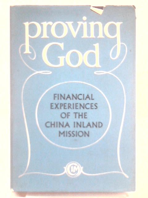 Proving God: Financial experiences of the China Inland Mission By Phyllis Thompson