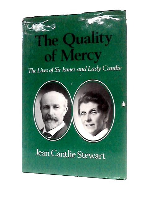 The Quality of Mercy: The Lives of Sir James and Lady Cantlie von Jean Cantlie Stewart