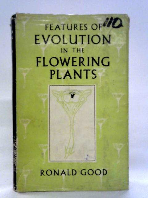 Features of Evolution in the Flowering Plants By Ronald Good