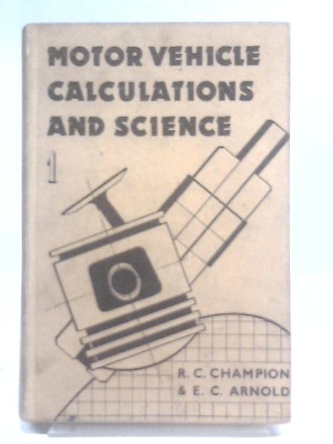 Motor Vehicle Calculations And Science Part 1 By R.C. Champion & E.C. Arnold